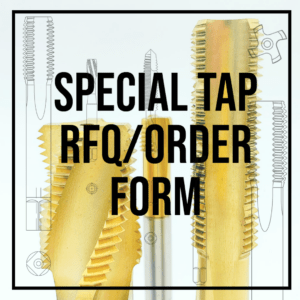 SPECIAL TAP SPECIAL TOOL ORDER FORM PRICING RFQ BUY MANUFACTURE