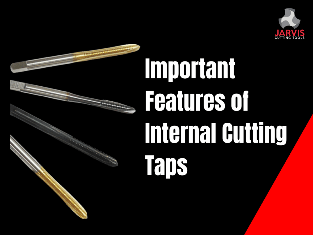 Important Features of Internal Cutting Taps