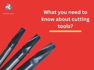 know about cutting tools